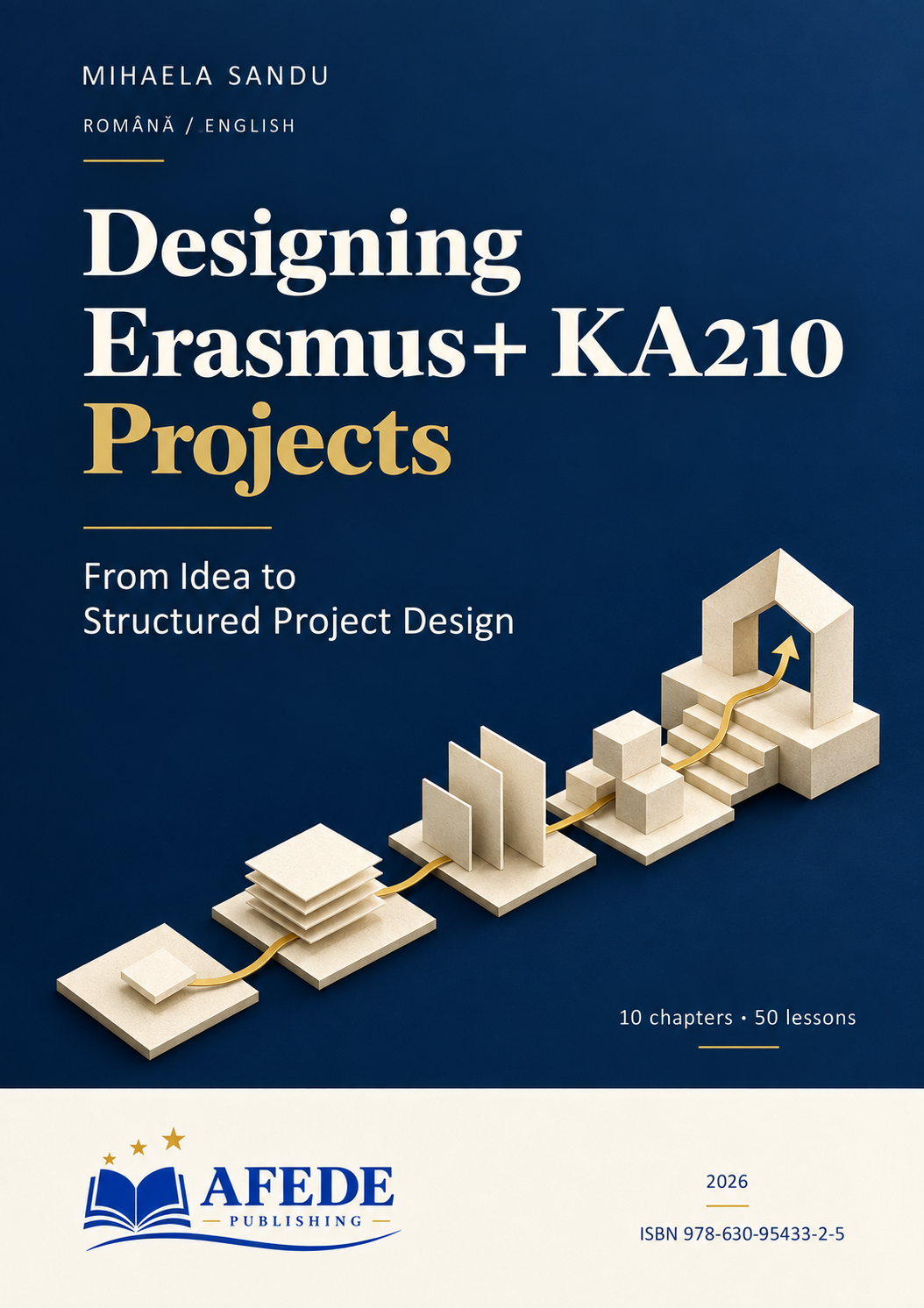 Designing Erasmus+ KA210 Projects Designing Erasmus+ KA210 Projects – Mihaela Sandu, AFEDE Publishing
